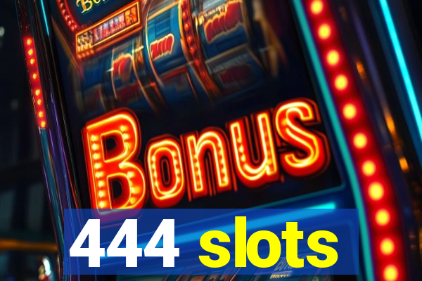 444 slots